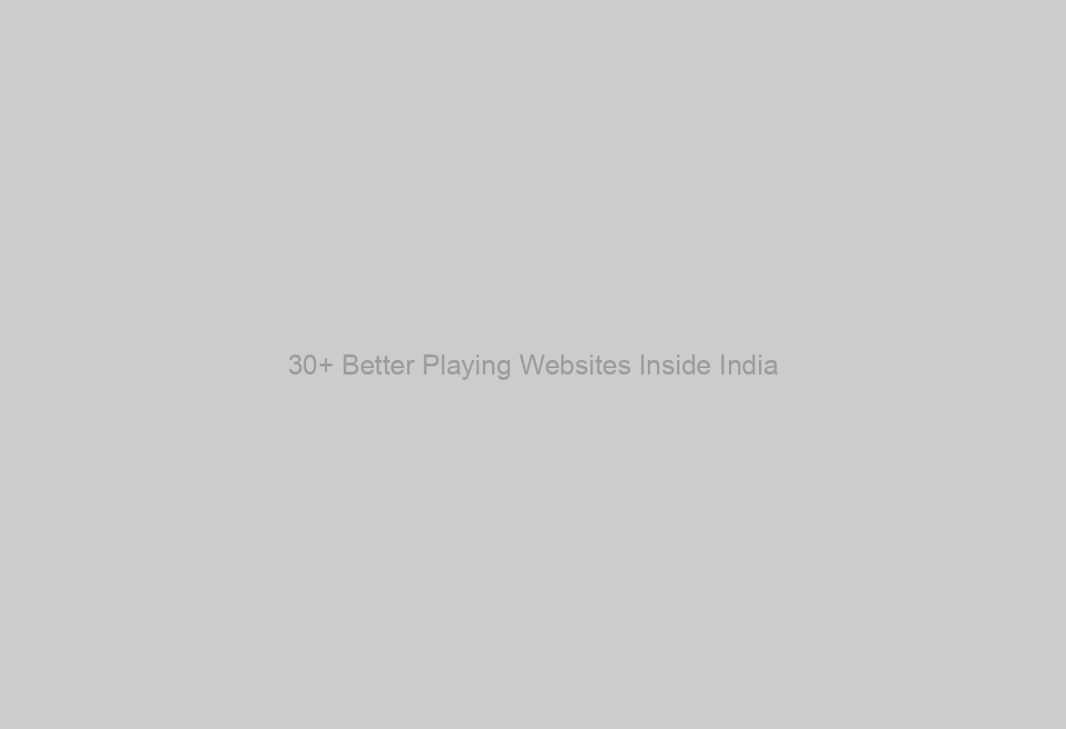 30+ Better Playing Websites Inside India
